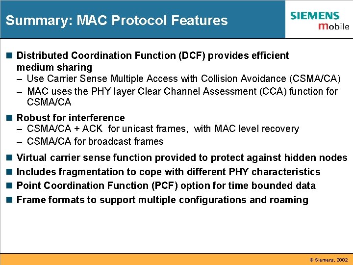 Summary: MAC Protocol Features n Distributed Coordination Function (DCF) provides efficient medium sharing – Summary: MAC Protocol Features n Distributed Coordination Function (DCF) provides efficient medium sharing –
