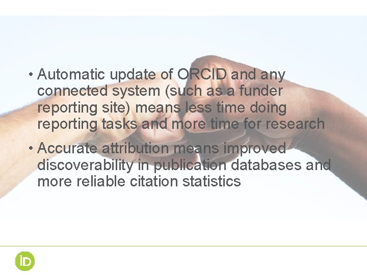  • Automatic update of ORCID and any connected system (such as a funder