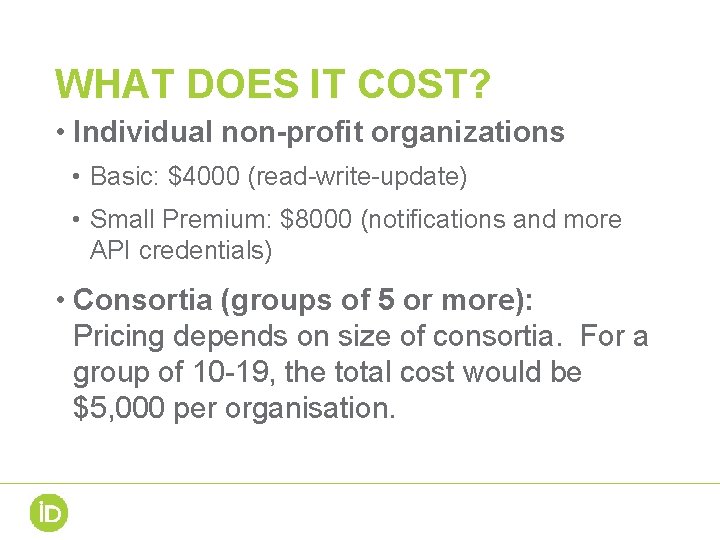 WHAT DOES IT COST? • Individual non-profit organizations • Basic: $4000 (read-write-update) • Small