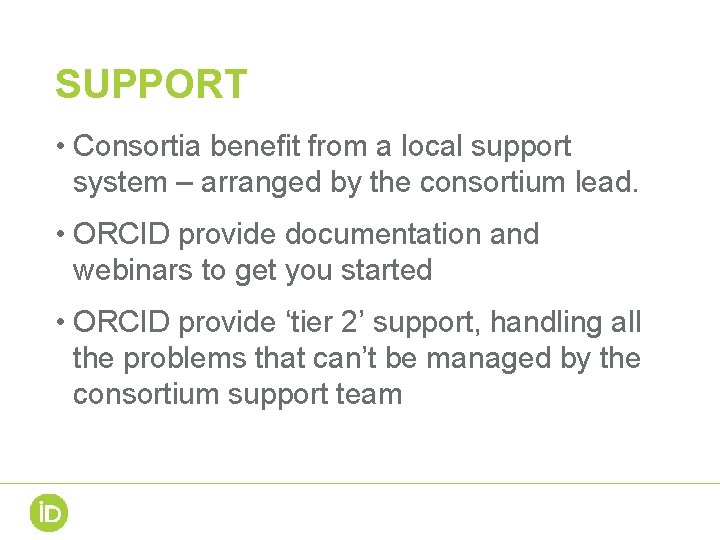 SUPPORT • Consortia benefit from a local support system – arranged by the consortium