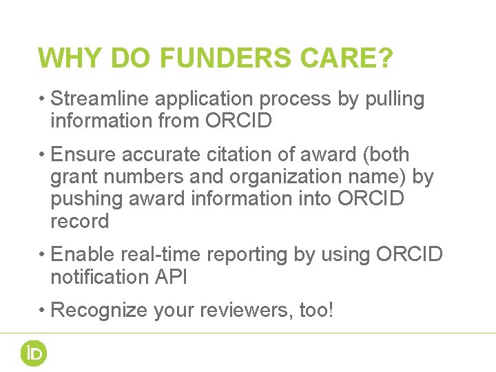 WHY DO FUNDERS CARE? • Streamline application process by pulling information from ORCID •