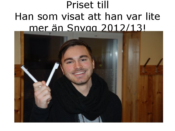 Priset till Han som visat att han var lite mer än Snygg 2012/13! 