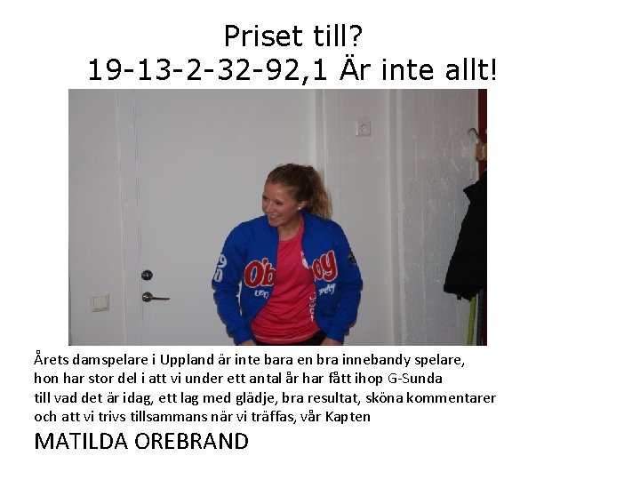 Priset till? 19 -13 -2 -32 -92, 1 Är inte allt! Årets damspelare i