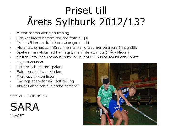 Priset till Årets Syltburk 2012/13? • • • Missar nästan aldrig en träning Hon