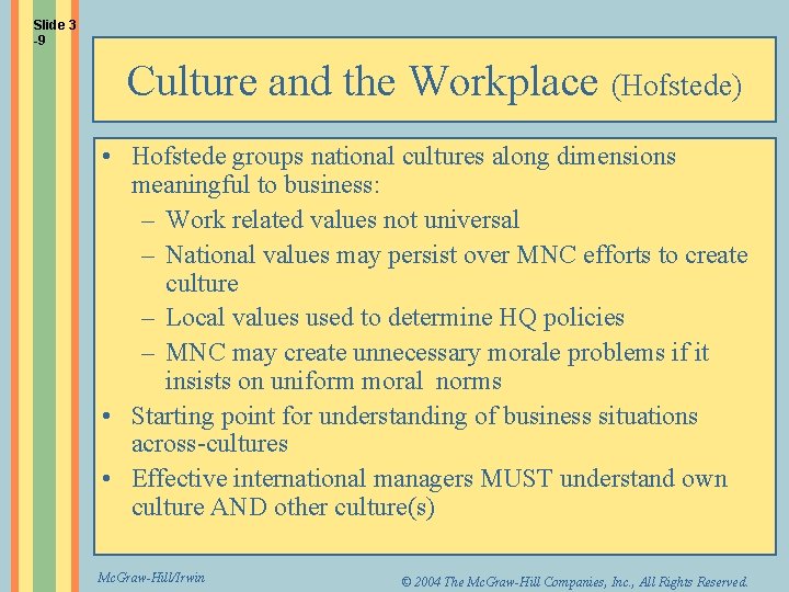 Slide 3 -9 Culture and the Workplace (Hofstede) • Hofstede groups national cultures along