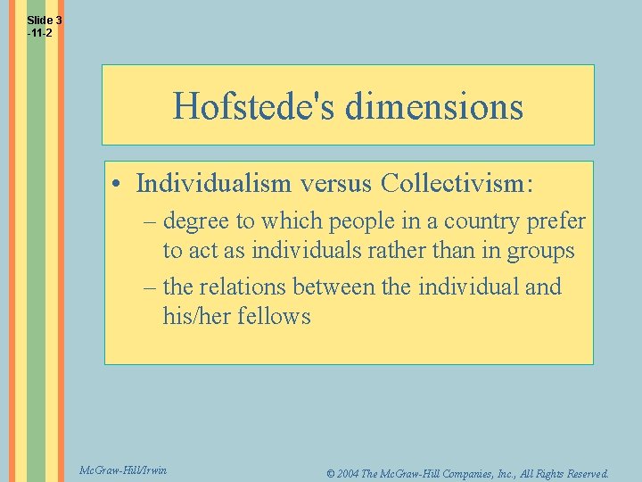 Slide 3 -11 -2 Hofstede's dimensions • Individualism versus Collectivism: – degree to which