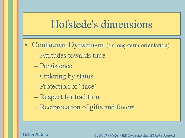 Hofstede's dimensions • Confucian Dynamism (or long-term orientation) – Attitudes towards time – Persistence