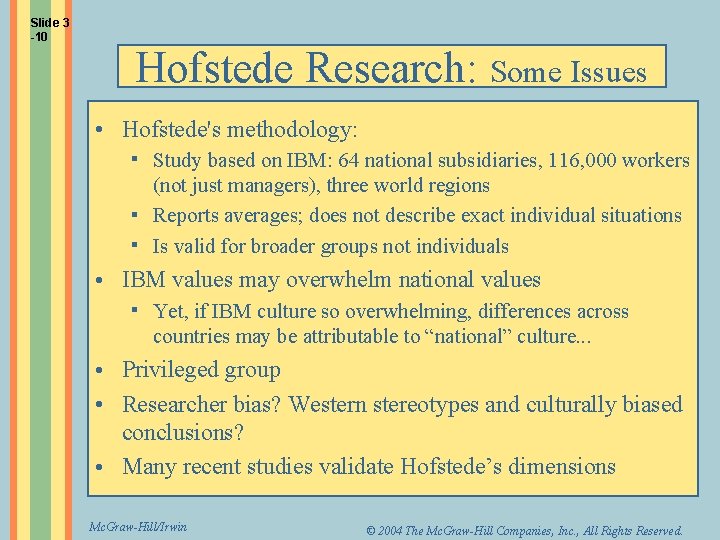 Slide 3 -10 Hofstede Research: Some Issues • Hofstede's methodology: Study based on IBM: