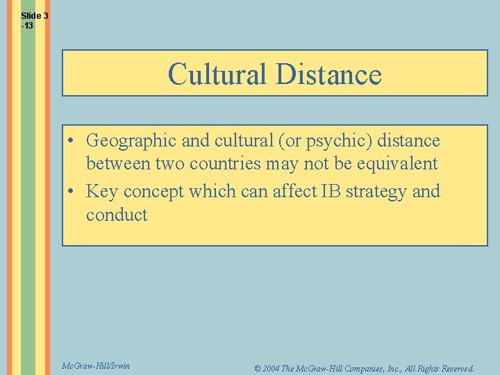 Slide 3 -13 Cultural Distance • Geographic and cultural (or psychic) distance between two