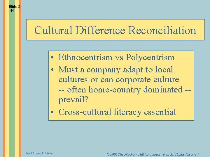 Slide 3 -14 Cultural Difference Reconciliation • Ethnocentrism vs Polycentrism • Must a company