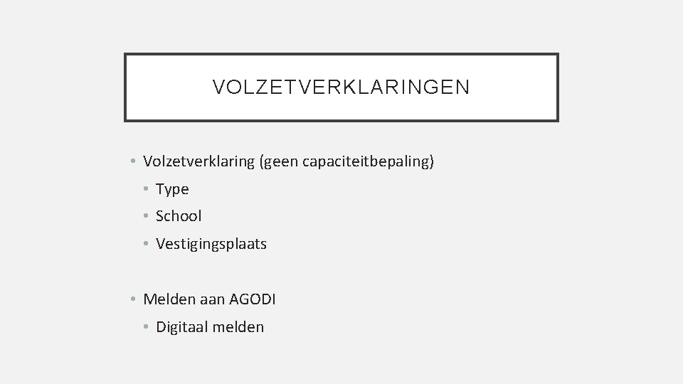 VOLZETVERKLARINGEN • Volzetverklaring (geen capaciteitbepaling) • Type • School • Vestigingsplaats • Melden aan