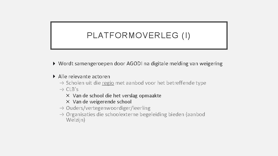 PLATFORMOVERLEG (I) Wordt samengeroepen door AGODI na digitale melding van weigering Alle relevante actoren
