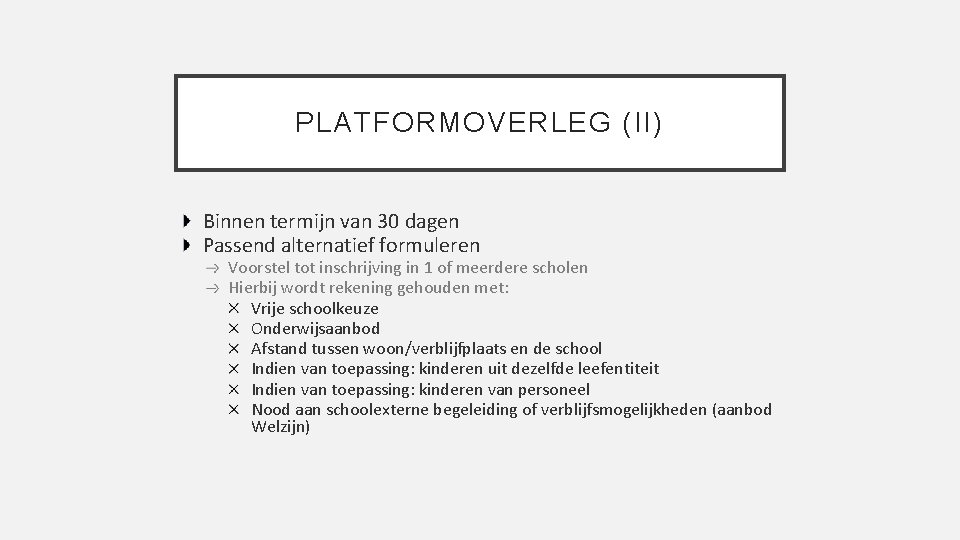 PLATFORMOVERLEG (II) Binnen termijn van 30 dagen Passend alternatief formuleren Voorstel tot inschrijving in