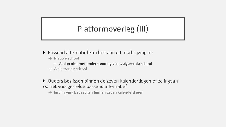 Platformoverleg (III) Passend alternatief kan bestaan uit inschrijving in: Nieuwe school Al dan niet