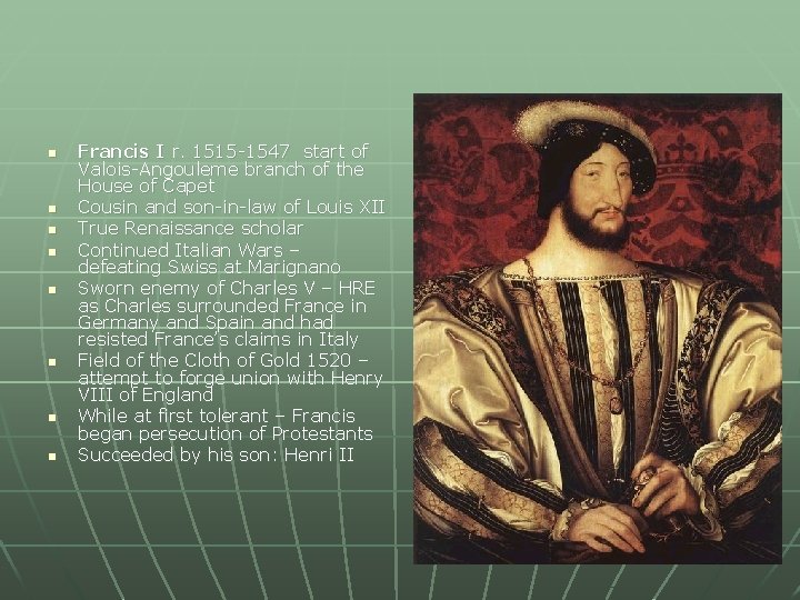 n n n n Francis I r. 1515 -1547 start of Valois-Angouleme branch of