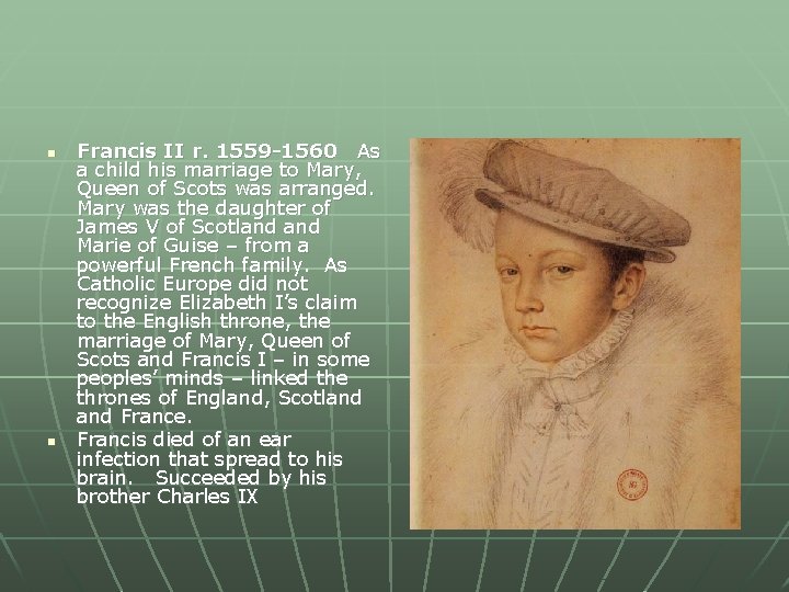 n n Francis II r. 1559 -1560 As a child his marriage to Mary,