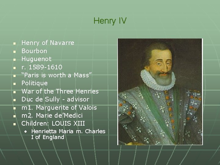 Henry IV n n n Henry of Navarre Bourbon Huguenot r. 1589 -1610 “Paris