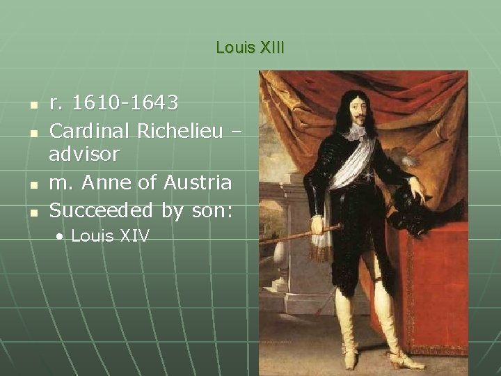Louis XIII n n r. 1610 -1643 Cardinal Richelieu – advisor m. Anne of