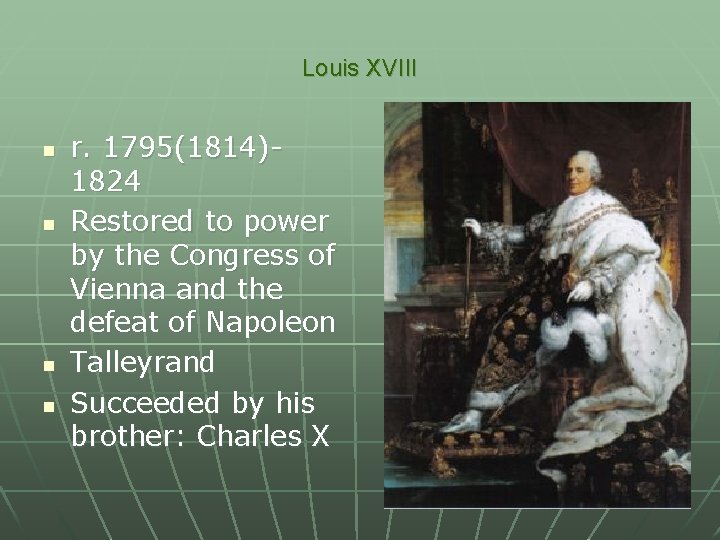Louis XVIII n n r. 1795(1814)1824 Restored to power by the Congress of Vienna
