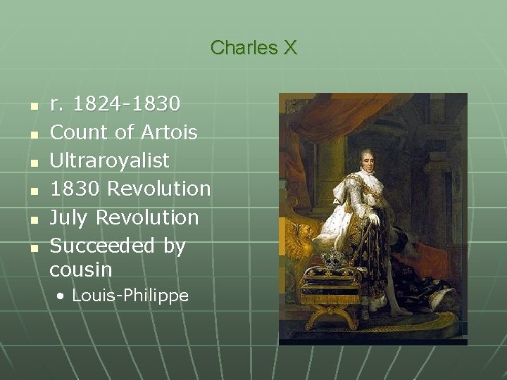 Charles X n n n r. 1824 -1830 Count of Artois Ultraroyalist 1830 Revolution