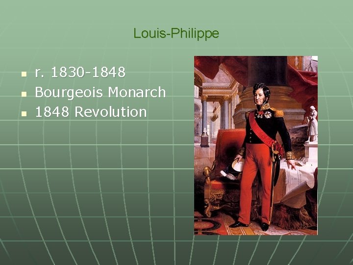 Louis-Philippe n n n r. 1830 -1848 Bourgeois Monarch 1848 Revolution 