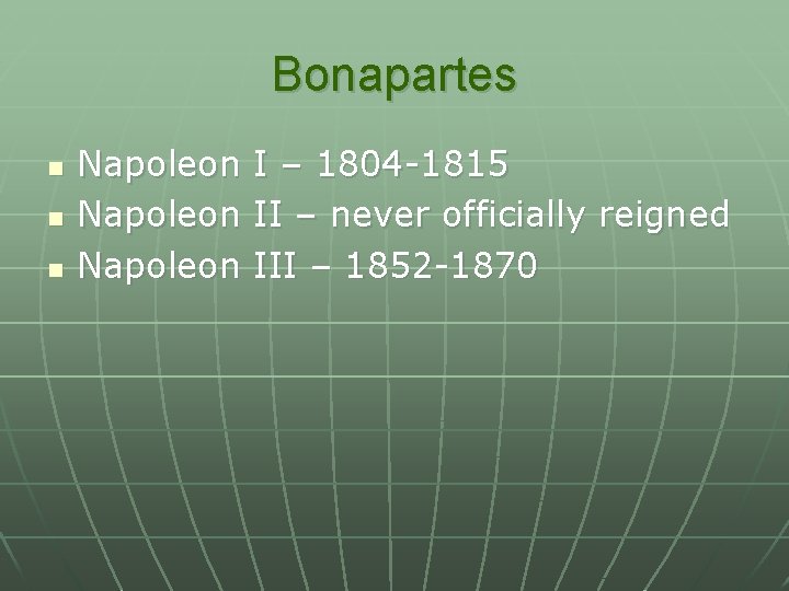 Bonapartes n n n Napoleon I – 1804 -1815 II – never officially reigned