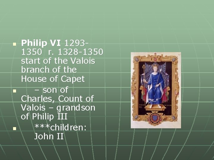 n n n Philip VI 12931350 r. 1328 -1350 start of the Valois branch