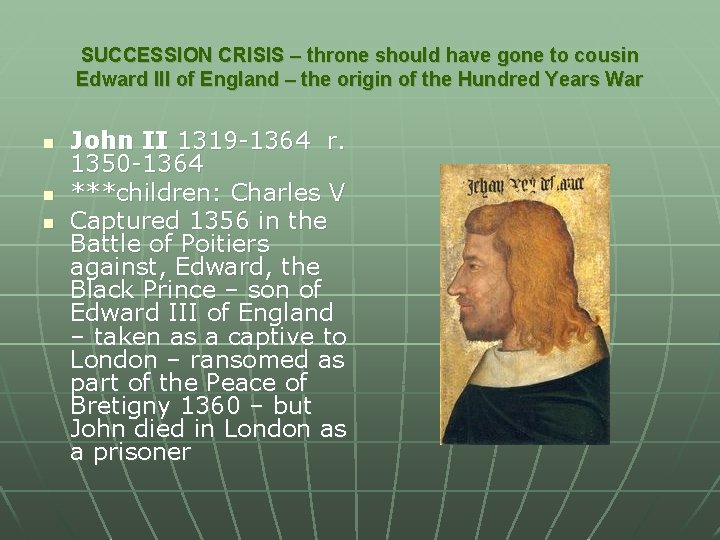 SUCCESSION CRISIS – throne should have gone to cousin Edward III of England –