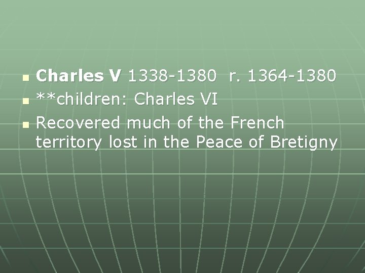 n n n Charles V 1338 -1380 r. 1364 -1380 **children: Charles VI Recovered