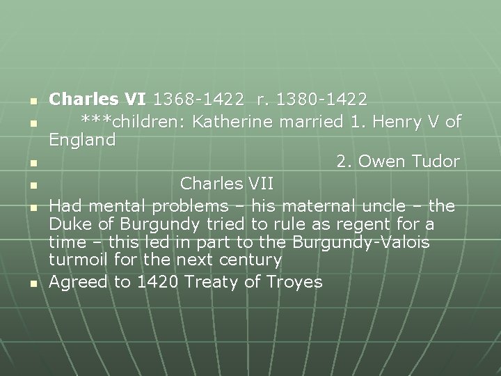 n n n Charles VI 1368 -1422 r. 1380 -1422 ***children: Katherine married 1.