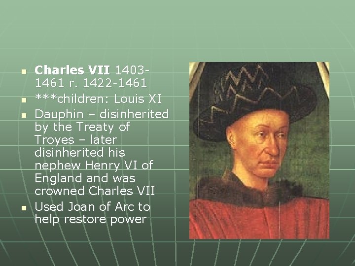 n n Charles VII 14031461 r. 1422 -1461 ***children: Louis XI Dauphin – disinherited
