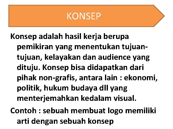 KONSEP Konsep adalah hasil kerja berupa pemikiran yang menentukan tujuan, kelayakan dan audience yang