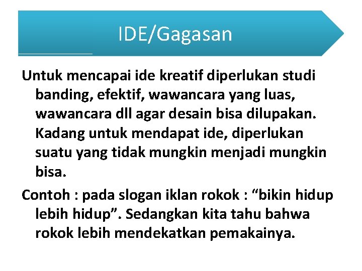 IDE/Gagasan Untuk mencapai ide kreatif diperlukan studi banding, efektif, wawancara yang luas, wawancara dll