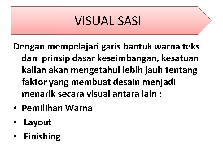 VISUALISASI Dengan mempelajari garis bantuk warna teks dan prinsip dasar keseimbangan, kesatuan kalian akan