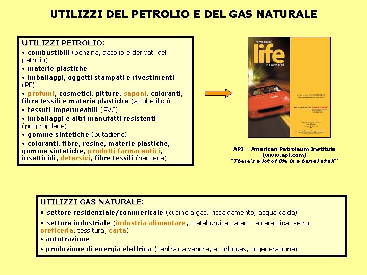 UTILIZZI DEL PETROLIO E DEL GAS NATURALE UTILIZZI PETROLIO: PETROLIO • combustibili (benzina, gasolio