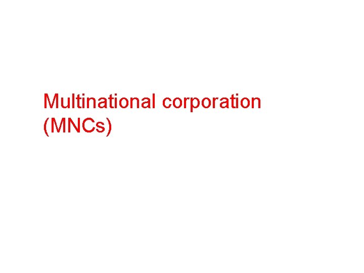 Multinational corporation (MNCs) 