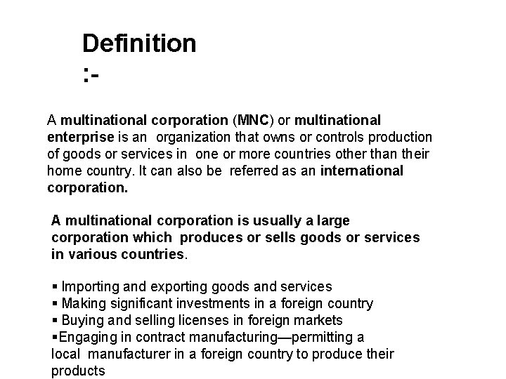 Definition : A multinational corporation (MNC) or multinational enterprise is an organization that owns