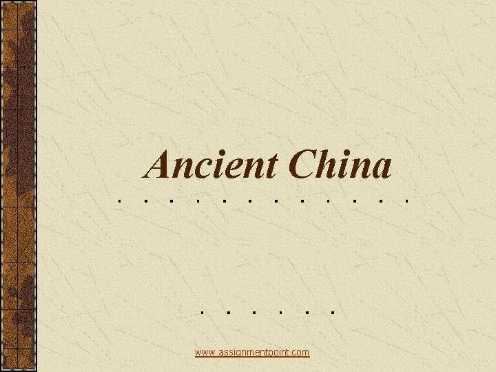 Ancient China www. assignmentpoint. com 