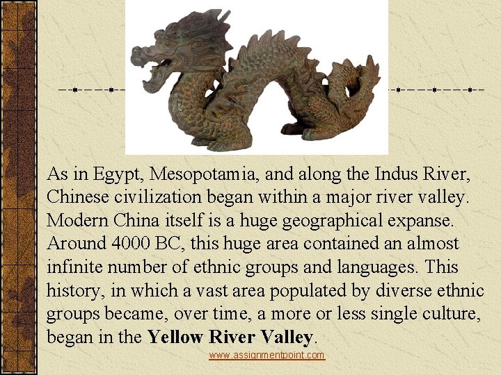 As in Egypt, Mesopotamia, and along the Indus River, Chinese civilization began within a