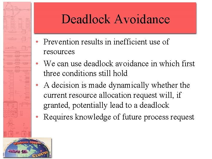Deadlock Avoidance • Prevention results in inefficient use of resources • We can use