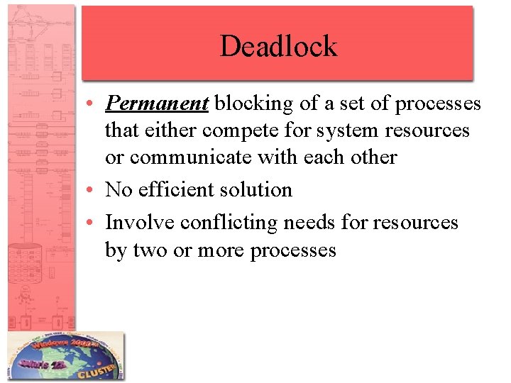 Deadlock • Permanent blocking of a set of processes that either compete for system
