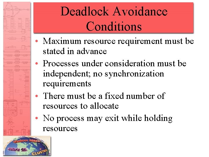 Deadlock Avoidance Conditions • Maximum resource requirement must be stated in advance • Processes