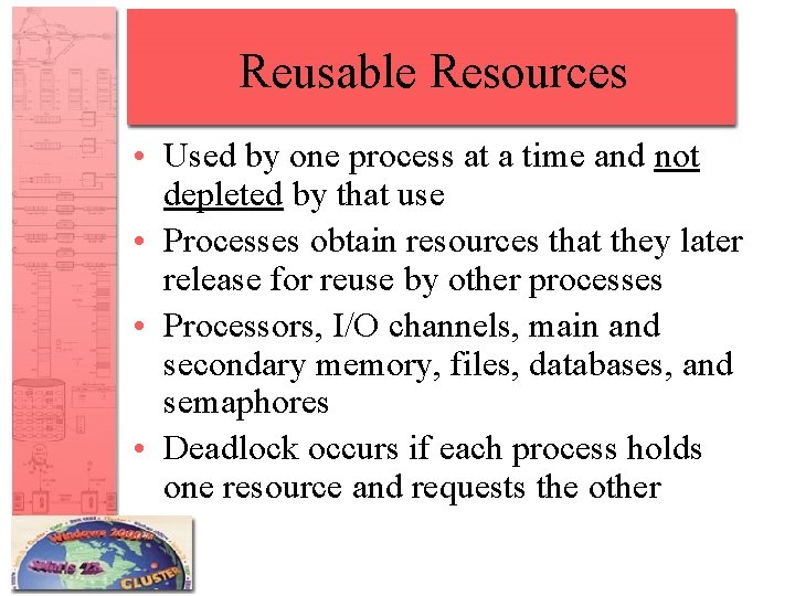 Reusable Resources • Used by one process at a time and not depleted by