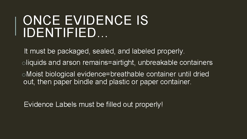 ONCE EVIDENCE IS IDENTIFIED… It must be packaged, sealed, and labeled properly. oliquids and