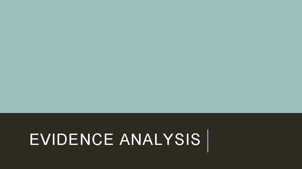 EVIDENCE ANALYSIS 