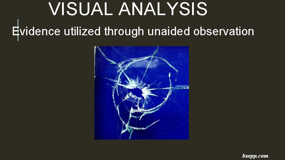 VISUAL ANALYSIS Evidence utilized through unaided observation bsapp. com 