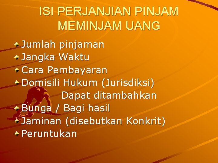 ISI PERJANJIAN PINJAM MEMINJAM UANG Jumlah pinjaman Jangka Waktu Cara Pembayaran Domisili Hukum (Jurisdiksi)