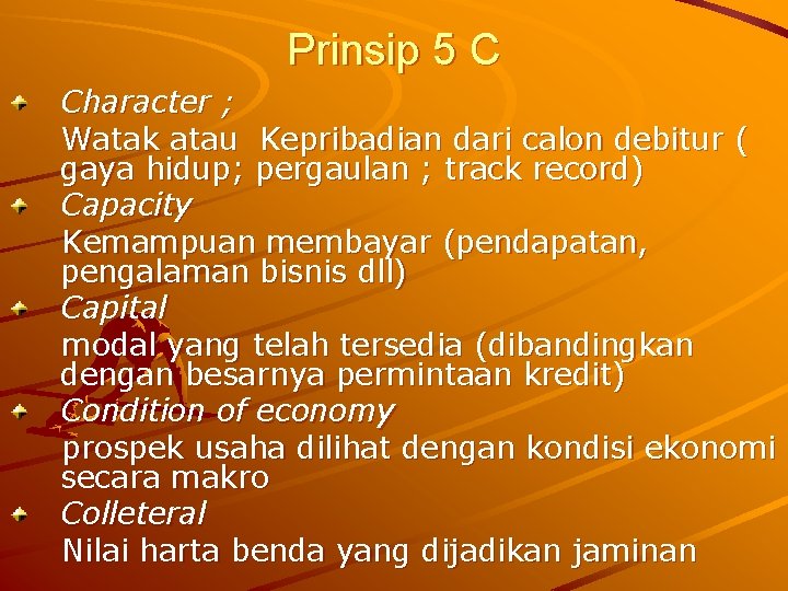 Prinsip 5 C Character ; Watak atau Kepribadian dari calon debitur ( gaya hidup;