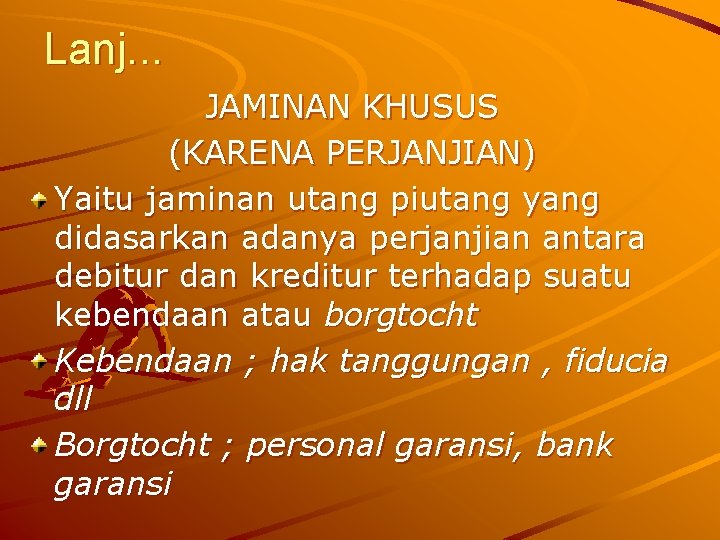 Lanj. . . JAMINAN KHUSUS (KARENA PERJANJIAN) Yaitu jaminan utang piutang yang didasarkan adanya