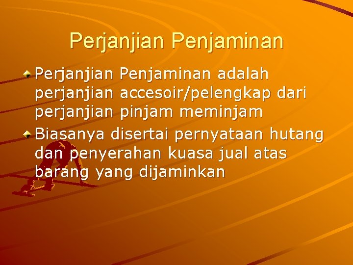 Perjanjian Penjaminan adalah perjanjian accesoir/pelengkap dari perjanjian pinjam meminjam Biasanya disertai pernyataan hutang dan